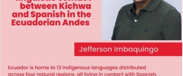 Presentación por parte del doctorando Jefferson Imbaquingo-Ramón: “Linguistic Diversity in Ecuador and long-term linguistic contact between Kichwa and Spanish in the Ecuadorian Andes”.