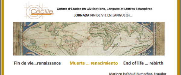 Conferencia por invitacion del Centre d’Études en Civilisations, Langues et Letre Étrangères, Universidad de Lille (Francia):  “Fin de vie…renaisance  Muerte…renacimiento  End of life …rebirth.