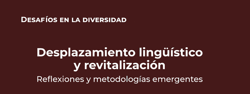 Desafíos en la Diversidad 2. Desplazamiento lingüístico y revitalización: reflexiones y metodologías emergentes