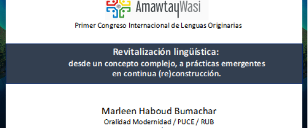 Ponencia durante el Primer Congreso Internacional de Lenguas Originarias: “Revitalización lingüística: desde un concepto complejo, a prácticas emergentes  en continua (re)construcción”.